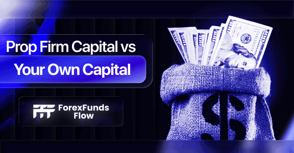 Forex Prop Firm vs Trading Your Own Capital: Which Is Smarter?