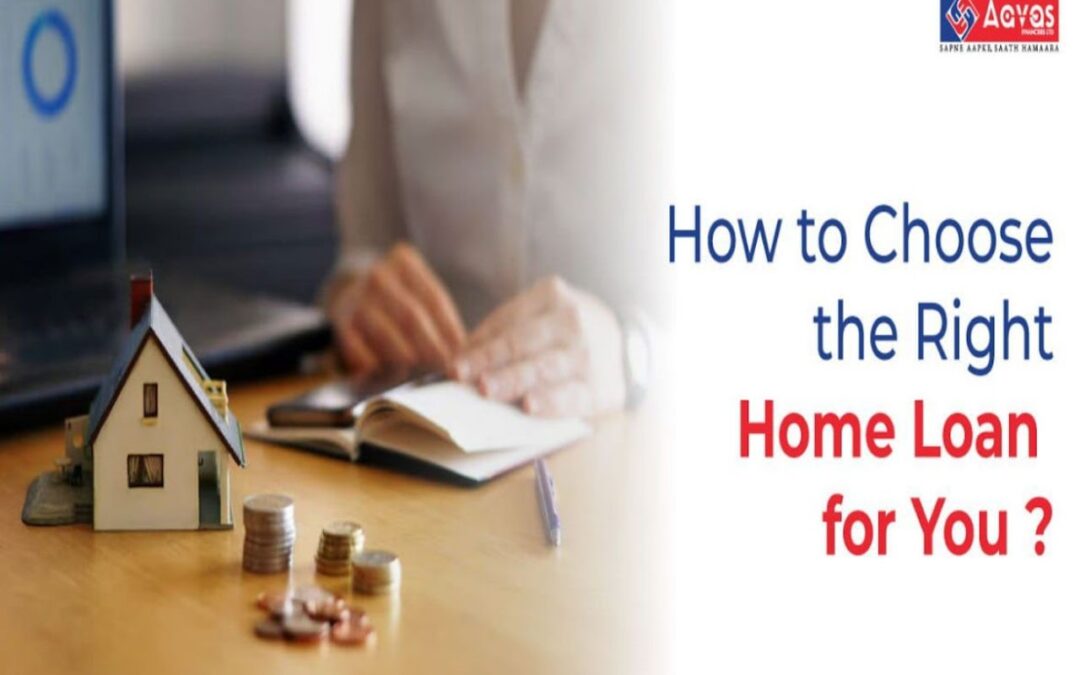 How to Choose the Right Home Loan for You