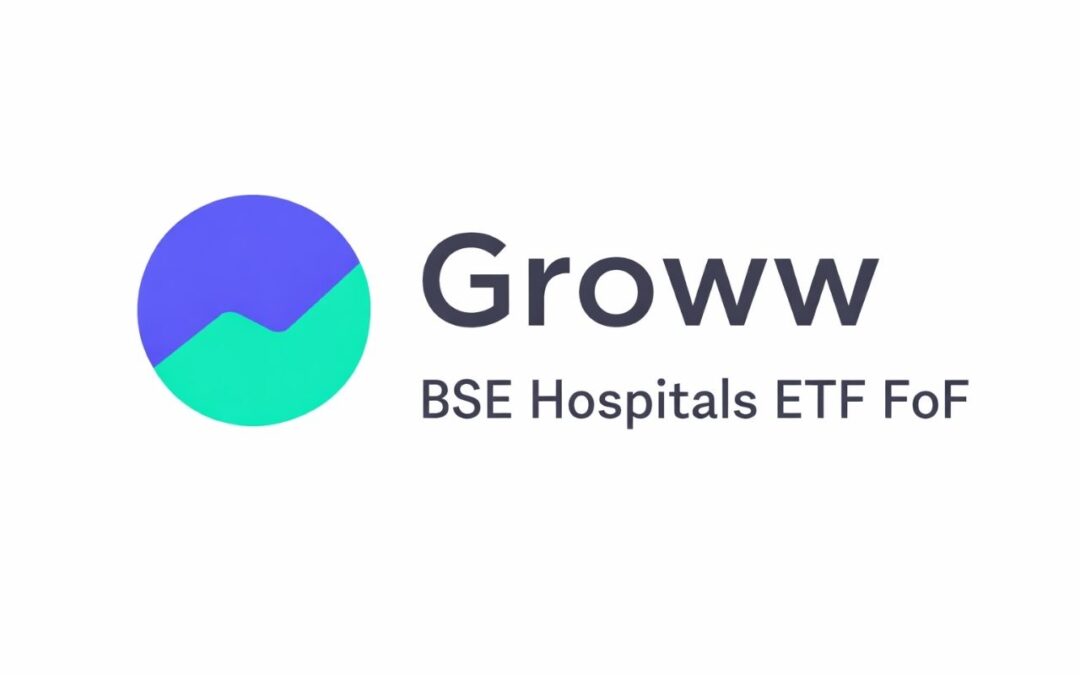 NFO Alert: Groww Mutual Fund Launches BSE Hospitals ETF FoF – NFO Details, Strategy & Risks