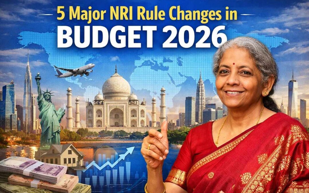 5 Major NRI Rule Changes in Budget 2026 Explained: Big Relief? Here’s What NRIs Must Know Now