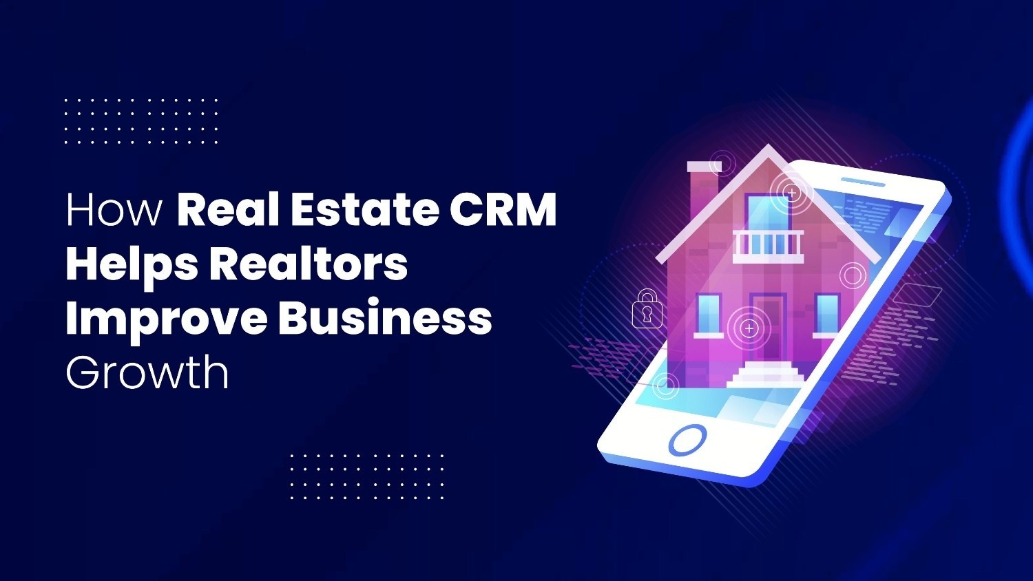 How Real Estate CRM Helps Realtors Improve Business Growth